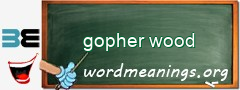 WordMeaning blackboard for gopher wood